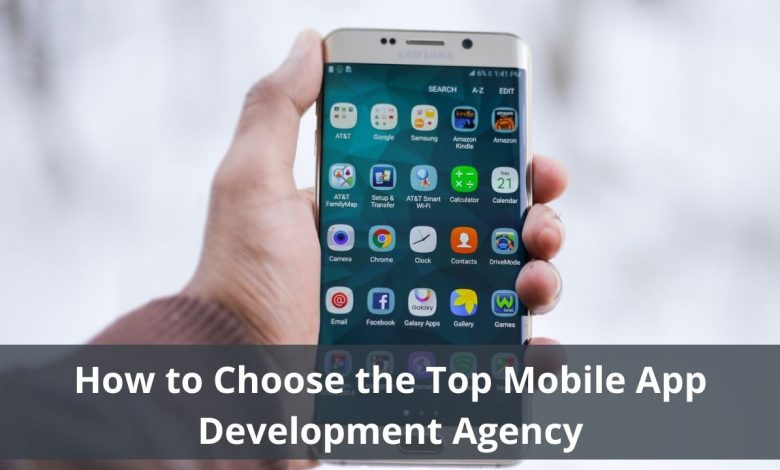 How to Choose the Top Mobile App Development Agency