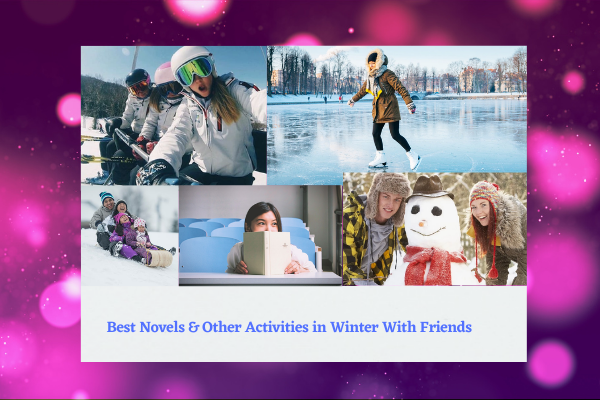 Best Novels & Other Activities in Winter With Friends