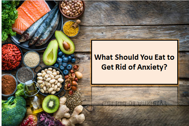 What Should You Eat to Get Rid of Anxiety