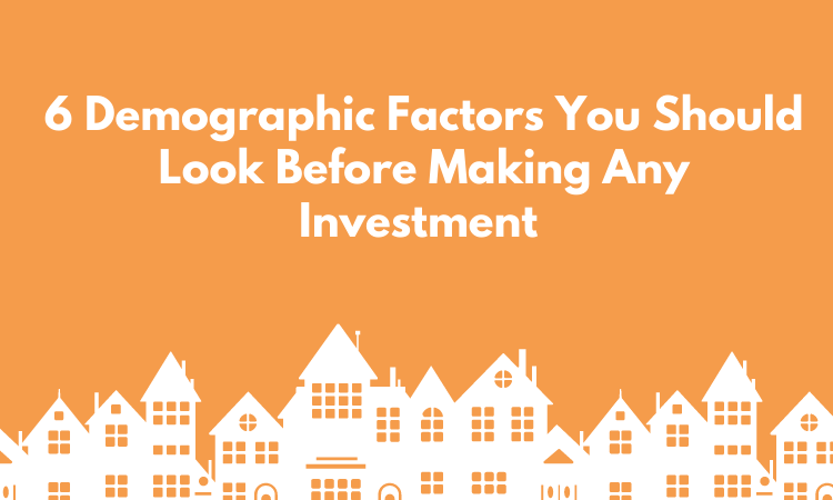 6 Demographic Factors You Should Look Before Making Any Investment