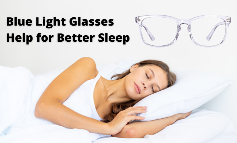 Blue-Light-Glasses-Help-for-Better-Sleep