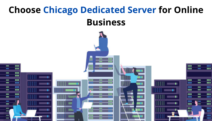 Why Should You Choose Chicago Dedicated Server for Online Business?