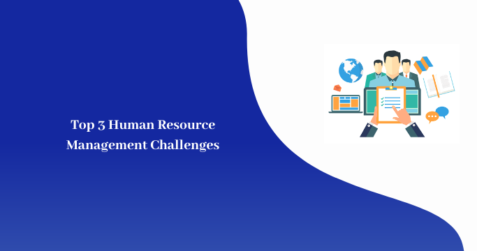 Top 3 Human Resource Management Challenges