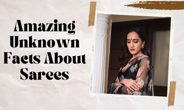 10 Amazing Unknown Facts About Sarees
