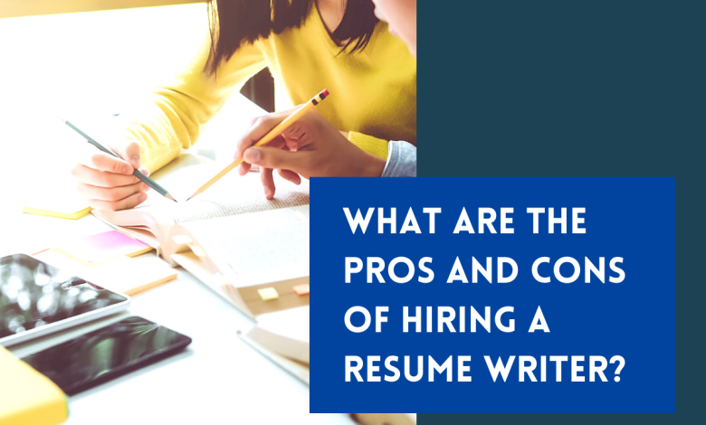 What are the Pros and Cons of Hiring a Resume Writer