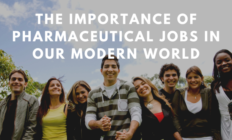 The Importance of Pharmaceutical Jobs in Our Modern World