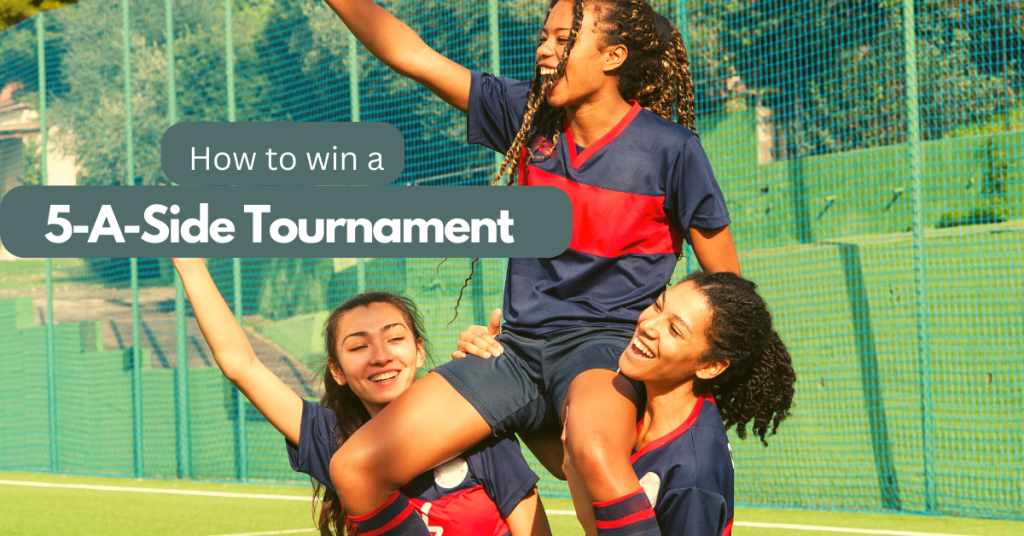 How to win a 5-A-Side Tournament